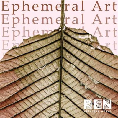 what is ephemeral art and how does it reflect the transient nature of life?